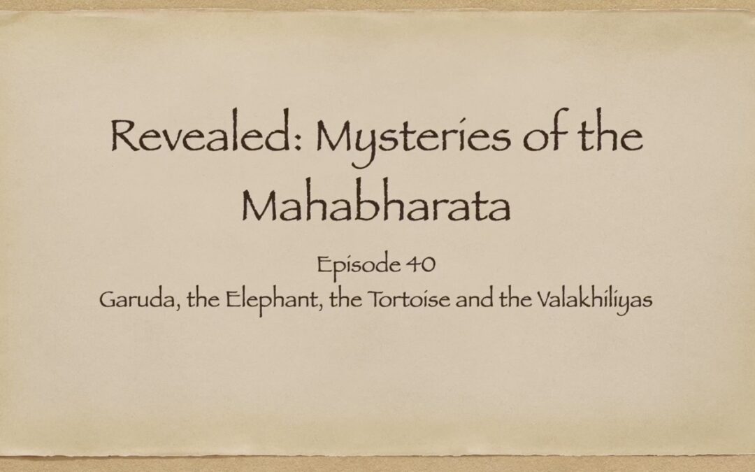 Watch Episode 40: Garuda, the Elephant, the Tortoise and the Valakhiliyas